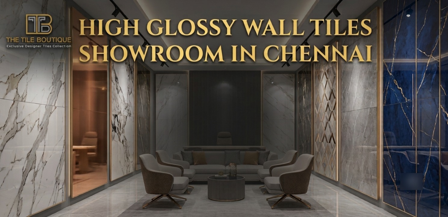 High Glossy Wall Tiles Showroom in Chennai Luxury Finishes for Premium Homes